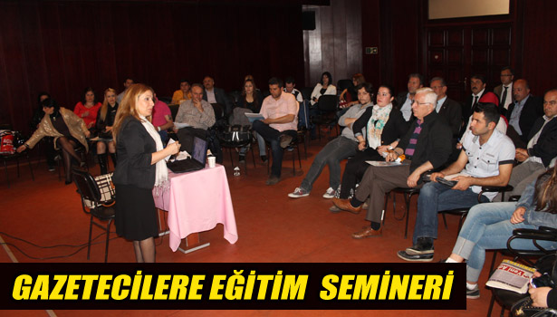 GAZETECİLERE SEMİNER VERİLDİ