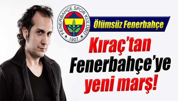 KIRAÇ'TAN FENERBAHÇE'YE YENİ MARŞ
