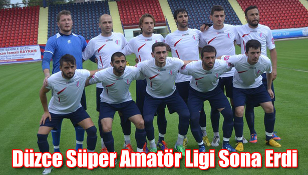 DÜZCE SÜPER AMATÖR LİGİ SONA ERDİ