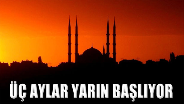 MÜBAREK ÜÇ AYLAR BAŞLIYOR