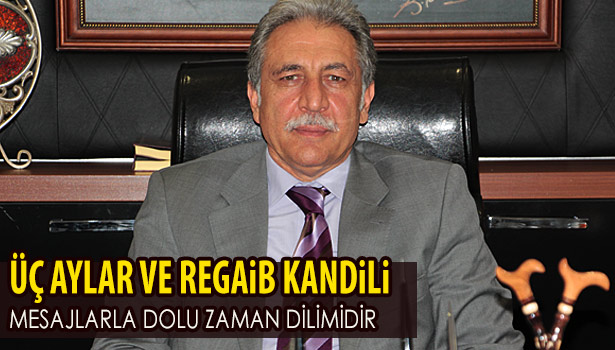 MÜFTÜ ALBAYRAK: ÜÇ AYLAR VE RAGAİB KANDİLİ MESAJLARLA DOLU ZAMAN DİLİMİDİR
