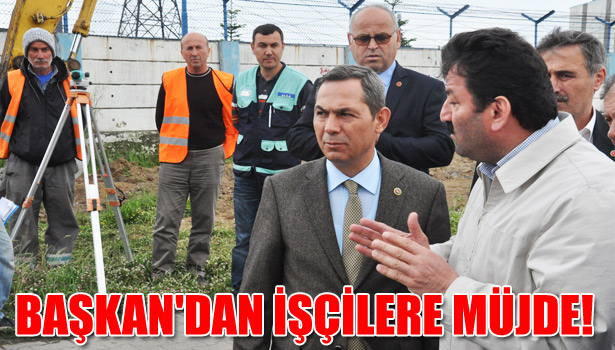 UYSAL'DAN İŞÇİLERE MÜJDE