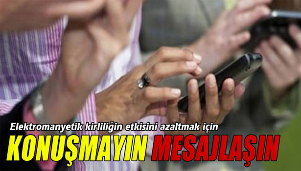 'KONUŞMAYIN MESAJLAŞIN'