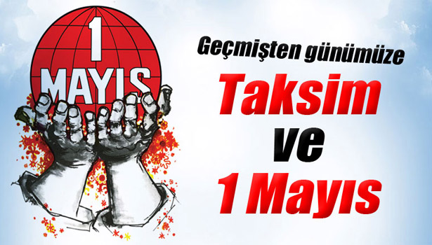 GEÇMİŞTEN GÜNÜMÜZE TAKSİM VE 1 MAYIS