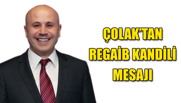 ÇOLAK'TAN REGAİB KANDİLİ MESAJI
