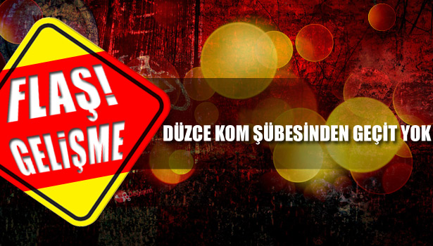 DÜZCE KOM ŞÜBESİNDEN GEÇİT YOK