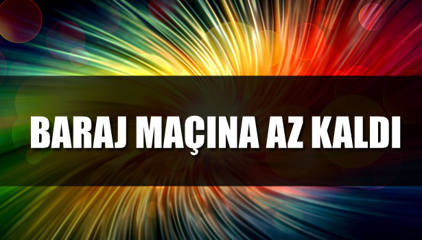 BARAJ MAÇINA AZ KALDI