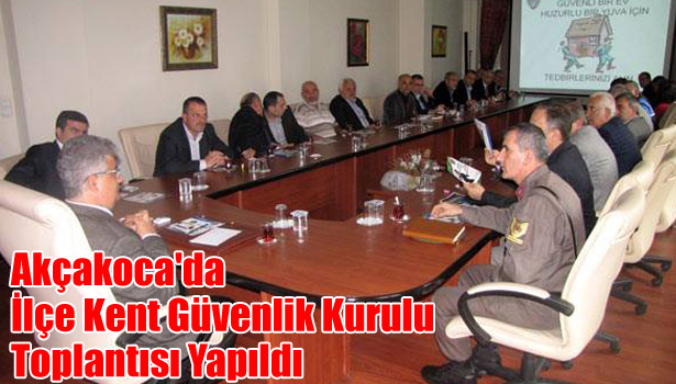 AKÇAKOCA'DA İLÇE KENT GÜVENLİK KURULU TOPLANTISI YAPILDI