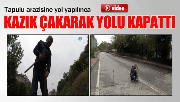 TAPULU ARAZİSİNİ KAZIK ÇAKARAK TRAFİĞE KAPATTI