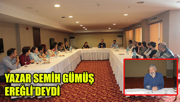 YAZAR SEMİH GÜMÜŞ EREĞLİ'DEYDİ