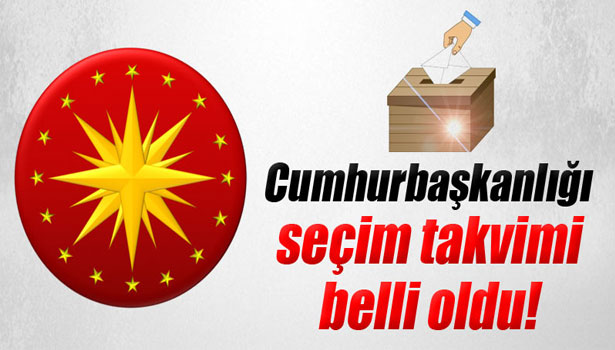 CUMHURBAŞKANLIĞI SEÇİM TAKVİMİ BELLİ OLDU