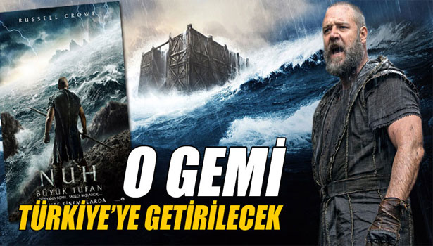 'NUH: BÜYÜK TUFAN' FİLMİNDEKİ GEMİ ŞIRNAK'A GETİRİLİYOR