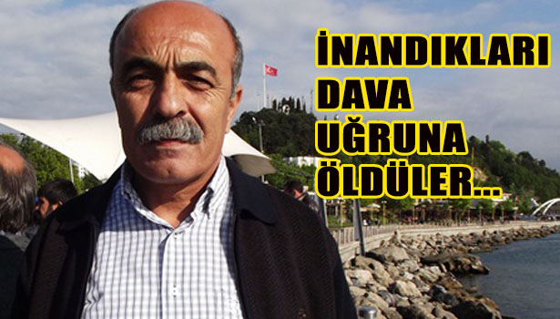 İNANDIKLARI DAVA UĞRUNA ÖLDÜLER