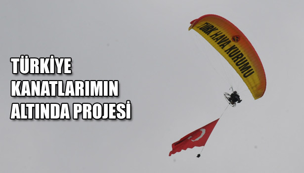 "TÜRKİYE KANATLARIMIN ALTINDA" PROJESİ