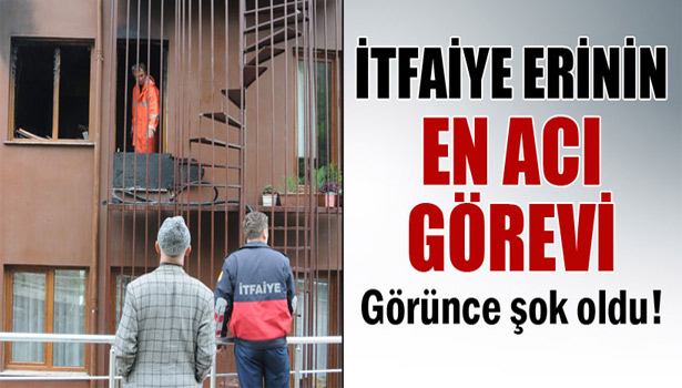 İTFAİYE ERİNİN EN ACI GÖREVİ
