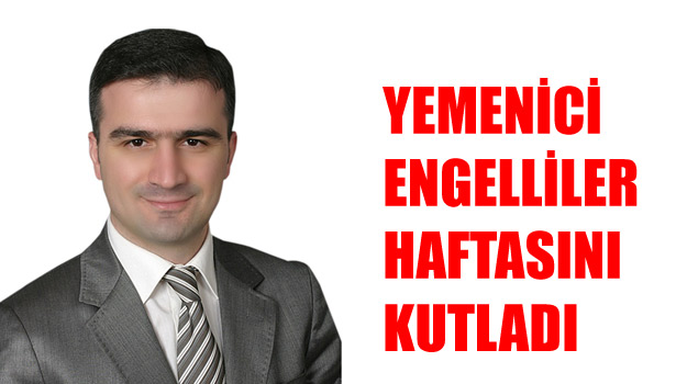 YEMENİCİ'DEN ENGELLİLER HAFTASI MESAJI