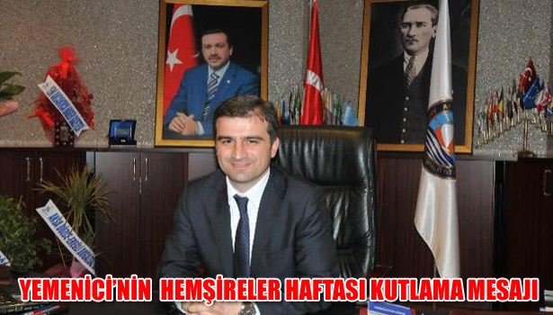 YEMENİCİ'NİN HEMŞİRELER HAFTASI KUTLAMA MESAJI