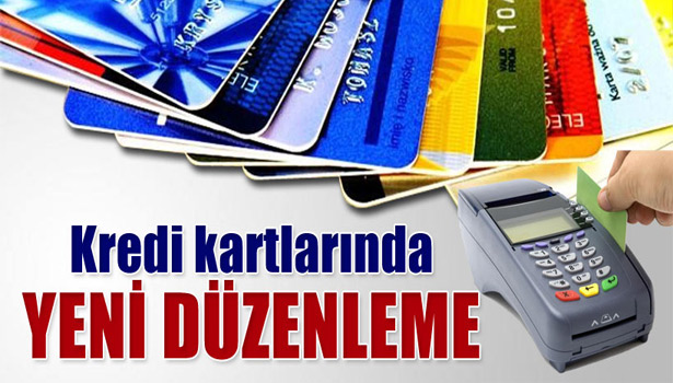 KREDİ KARTLARINDA YENİ DÜZENLEME