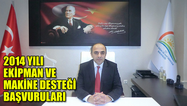 2014 YILI EKİPMAN VE MAKİNE DESTEĞİ BAŞVURULARI BAŞLADI
