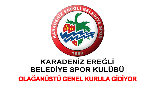 KARADENİZ EREĞLİ BELEDİYE SPOR KULÜBÜ OLAĞANÜSTÜ GENEL KURULA GİDİYOR