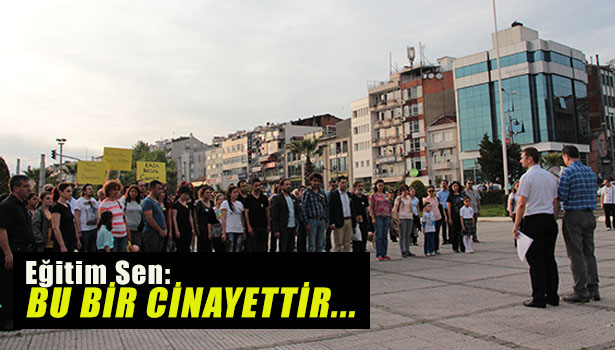Eğitim Sen: BU BİR CİNAYETTİR