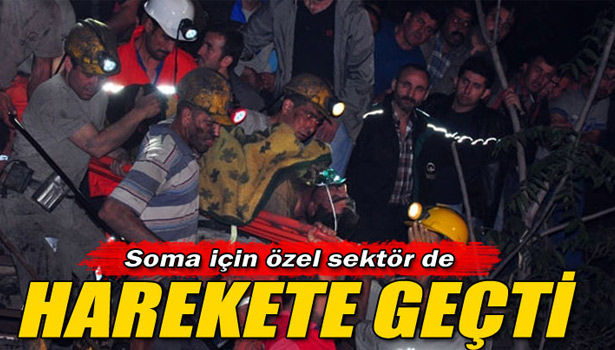 SOMA İÇİN DEVLET VE ÖZEL SEKTÖR HAREKETE GEÇTİ