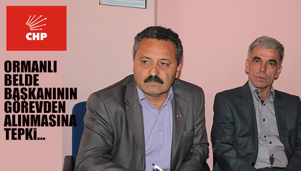 CHP ORMANLI BELDE BAŞKANININ GÖREVDEN ALINMASINA TEPKİ...