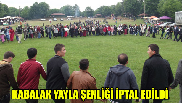 KABALAK YAYLA ŞENLİĞİ İPTAL EDİLDİ