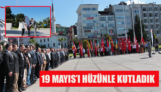 19 MAYIS'I HÜZÜNLE KUTLADIK