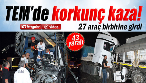 TEM'DE ZİNCİRLEME KAZA: 43 YARALI