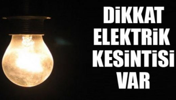 ELEKTRİK KESİNTİLERİ YAPILACAK
