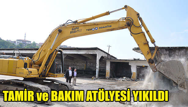 TAMİR VE BAKIM ATÖLYESİ YIKILDI