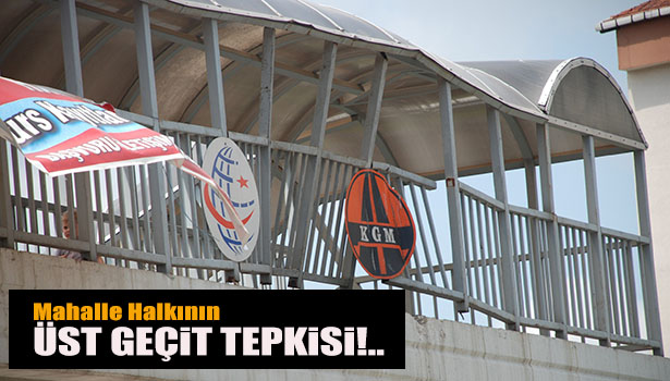 MAHALLE HALKININ ÜST GEÇİT TEPKİSİ...