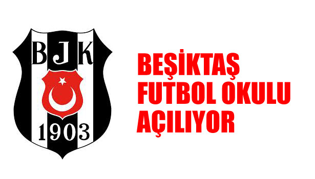 BEŞİKTAŞ FUTBOL OKULU AÇILIYOR