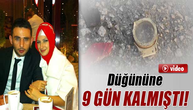 DÜĞÜNÜNE 9 GÜN KALA KAZADA ÖLDÜ