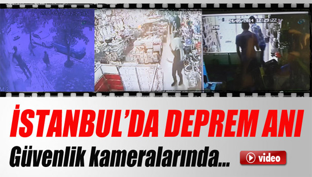 İSTANBUL'DA DEPREM GÜVENLİK KAMERALARINDA