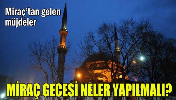 MİRAÇ GECESİ NELER YAPILMALIDIR?