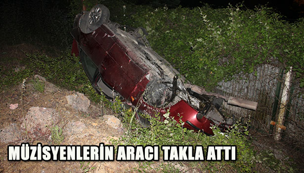 MÜZİSYENLERİN ARACI TAKLA ATTI: 1 ÖLÜ, 4 YARALI