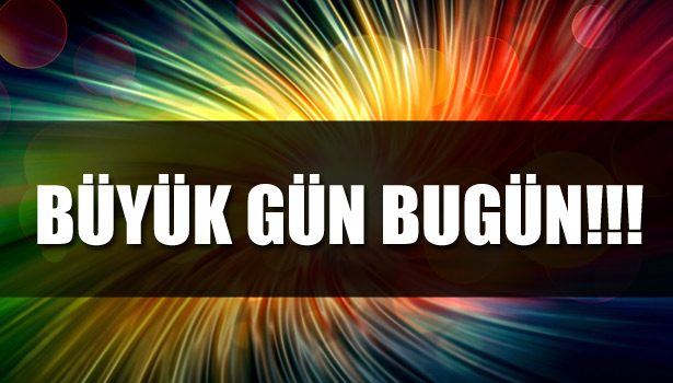 BÜYÜK GÜN BUGÜN