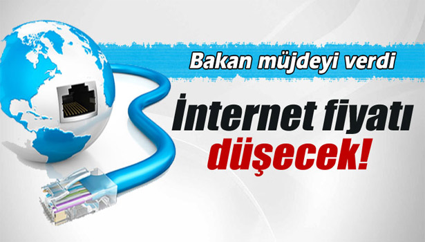 BAKAN MÜJDEYİ VERDİ: İNTERNET FİYATI DÜŞECEK