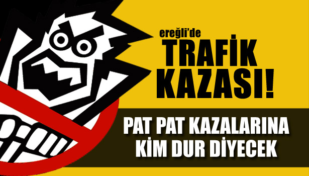 PATPAT KAZALARININ ÖNÜNE GEÇİLEMİYOR, İKİ AYRI KAZADA 5 KİŞİ YARALANDI