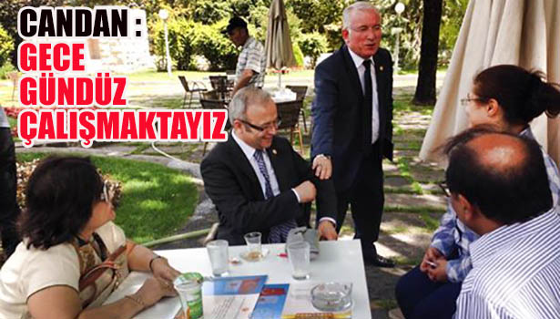 CANDAN : "GECE GÜNDÜZ ÇALIŞMAKTAYIZ"