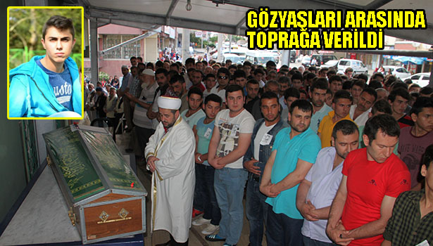 GÖZYAŞLARI ARASINDA TOPRAĞA VERİLDİ