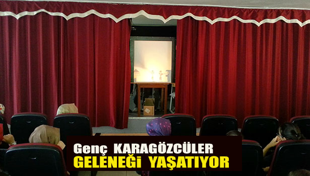 GENÇ KARAGÖZCÜLER GELENEĞİ SÜRDÜRÜYOR