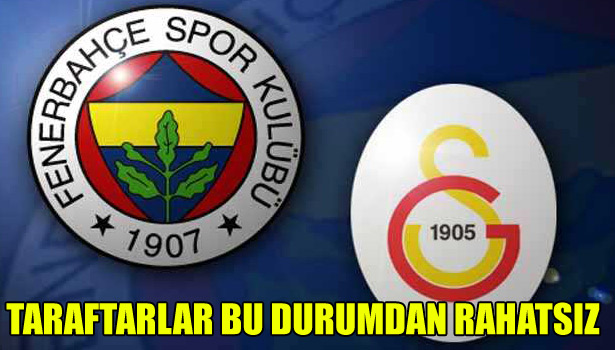 TARAFTARLAR BU DURUMDAN RAHATSIZ