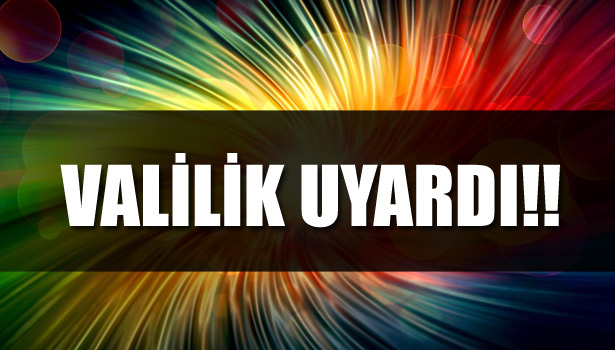 VALİLİKTEN SAĞANAK YAĞIŞ UYARISI