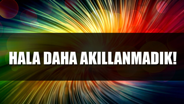 HALA DAHA AKILLANMADIK