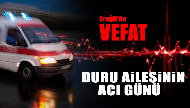 DURU AİLESİNİN ACI GÜNÜ