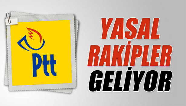 PTT'YE YASAL RAKİPLER GELİYOR