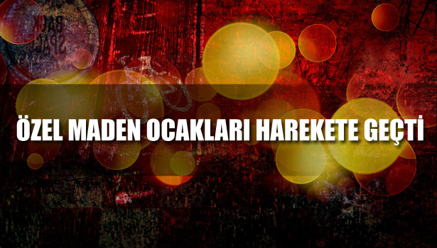 MADEN FACİALARI ÖZEL OCAKLARI HAREKETE GEÇİRDİ